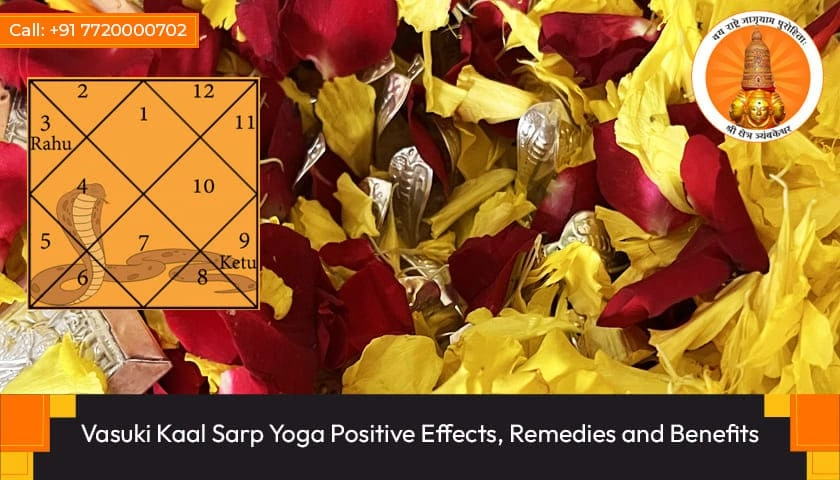 Vasuki Kaal Sarp Yoga Positive Effects, Remedies and Benefits